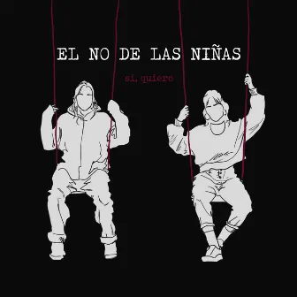 Sí, Quiero by EL NO DE LAS NIÑAS