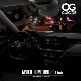 Make It Home Tonight (feat. Akamie) by OG Cuicide