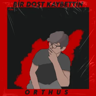 Bir Dost Kaybettin by Orthus