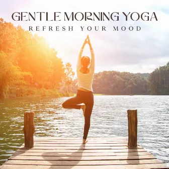 Gentle Morning Yoga: Refresh Your Mood, Mantras Protection, Energy to Your Entire Day by Yoga Therapy Collection