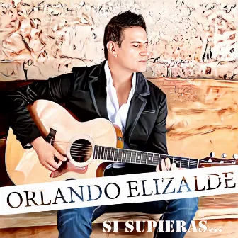 Si Supieras by Orlando Elizalde