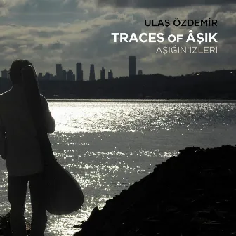 Traces of Âşik (Âşiğin İzleri̇) by Ulas Özdemir