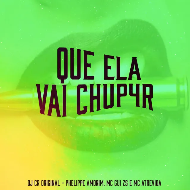 Que Ela Vai Chup4R