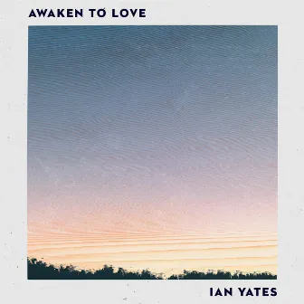 Awaken to Love by Ian Yates