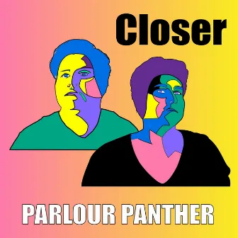 Closer by Parlour Panther