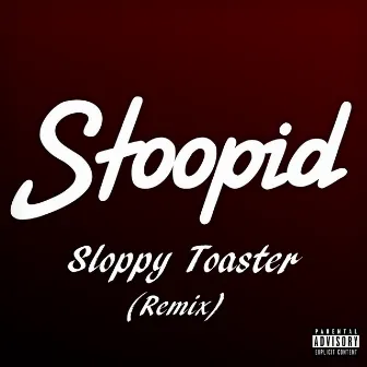 Stoopid (Remix) by CF Sloppy