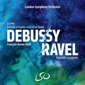 Debussy: La mer, Prélude à l'après-midi d'un faune – Ravel: Rapsodie espagnole by François-Xavier Roth