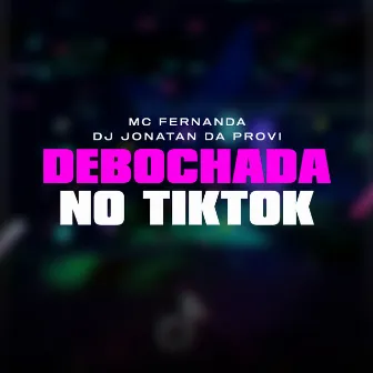 Debochada no Tik Tok by Dj Jonatan da Provi