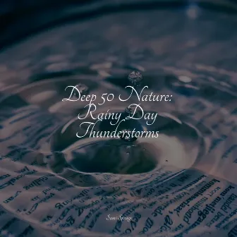 Deep 50 Nature: Rainy Day Thunderstorms by Loopable Rain Sounds