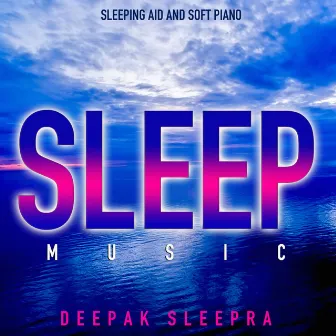 Sleeping Aid and Soft Piano Sleep Music by Deepak Sleepra