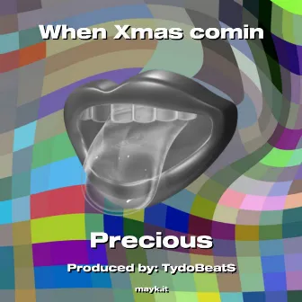 When Xmas comin by Precious