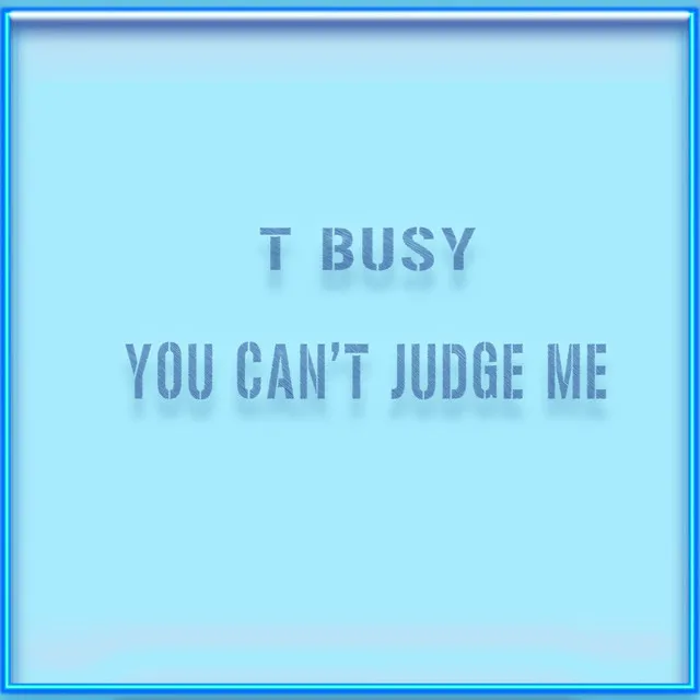 You Can't Judge Me (feat. Tbone) - Single