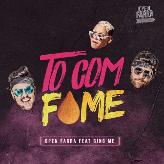 Tô Com Fome (feat. Bing Man) by Open Farra