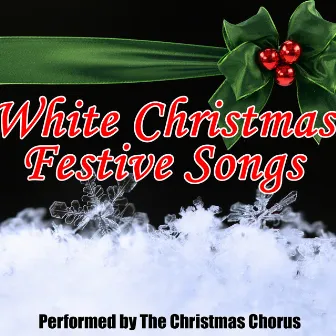 White Christmas Festive Songs by The Christmas Chorus