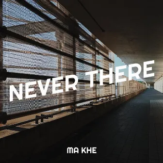 Never There by Ma Khe