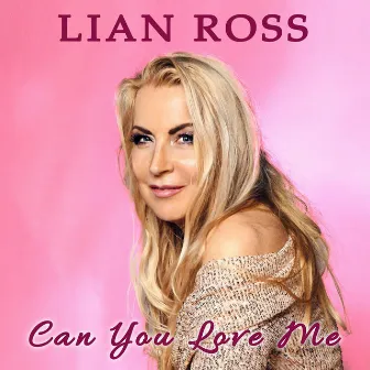 Can You Love Me by Lian Ross