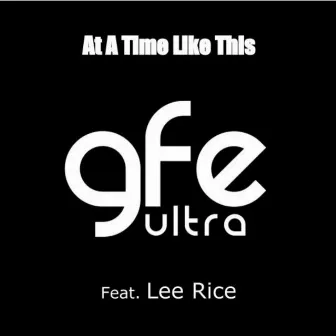 At a Time like This by GFE Ultra