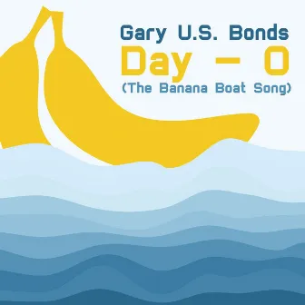 Day - O (The Banana Boat Song) by Gary U.S. Bonds