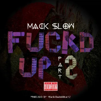 Fuckd Up, Pt. 2 by Mack Slow