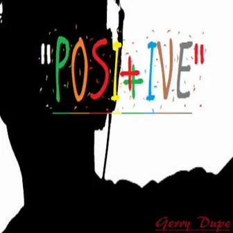 Positive by Gerry Dupe