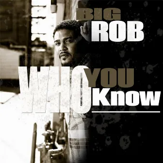 Who You Know by Big Rob