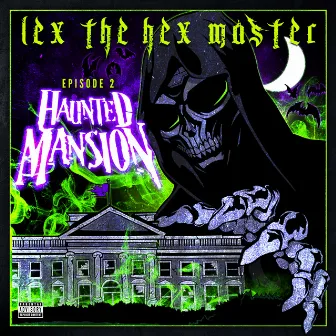 Episode 2: Haunted Mansion by Lex the Hex Master