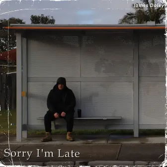 Sorry I'm Late by James Daley