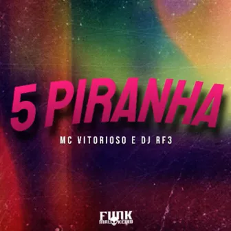 5 Piranha by Funk Malokeiro