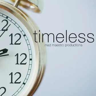 Timeless by Mad Maestro Productions