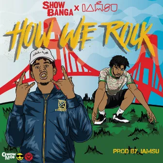 How We Rock (feat. Iamsu!) by Show Banga