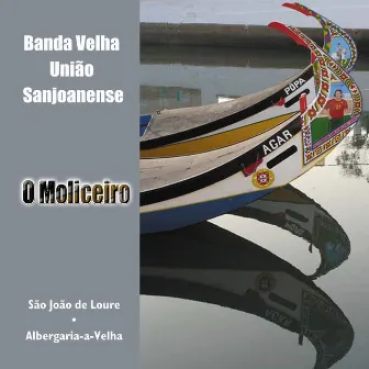 O Moliceiro by Banda Velha União Sanjoanense