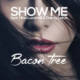 Show Me by Bacon Tree