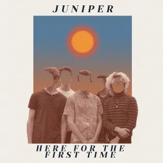 Here For The First Time by Juniper