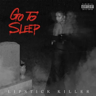 Go to Sleep by Lipstick Killer