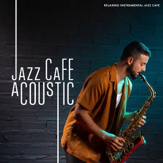 Jazz Cafe Acoustic by Relaxing Instrumental Jazz Cafe