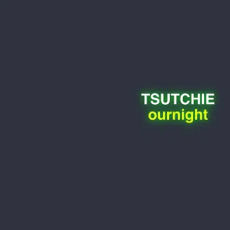 ournight by TSUTCHIE