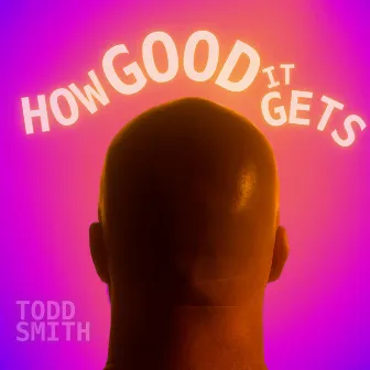 How Good It Gets by Todd Smith