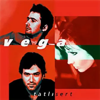 Tatlı Sert by Vega