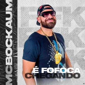 É Fofoca Chegando by Mc Bockaum