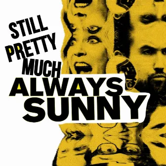 Still Pretty Much Always Sunny by Lemmedoya