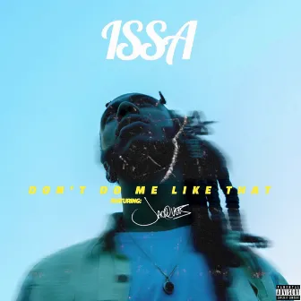 Don't Do Me Like That by Issa