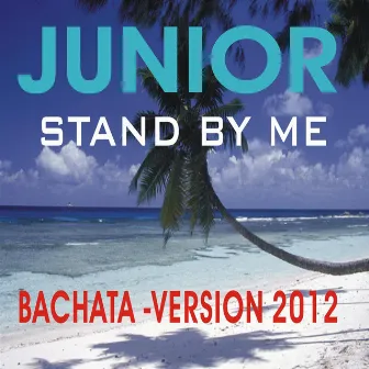 JUNIOR - Stand by me ( Bachata Version ) by Junior