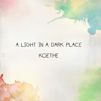 A Light in a Dark Place by Koethe