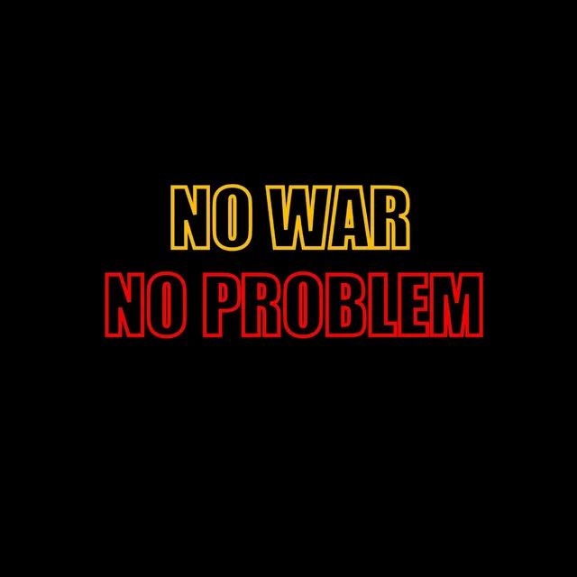 NO WAR NO PROBLEM