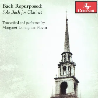 Bach Repurposed: Solo Bach for Clarinet by Margaret Donaghue Flavin