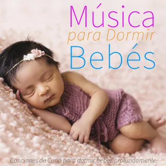 Música para Dormir Bebés: Canciones de Cuna para dormir bebés profundamente by Música para bebés DEA Channel