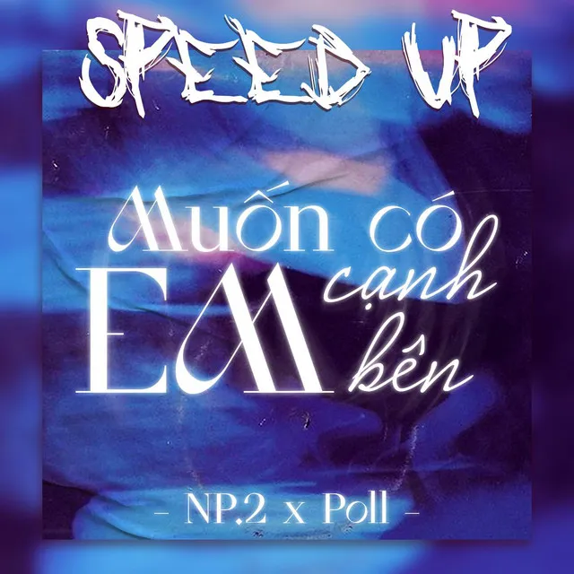 Muốn Có Em Cạnh Bên (Speed Up)