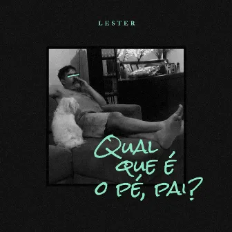 Qual Que É o Pé Pai? by Lester