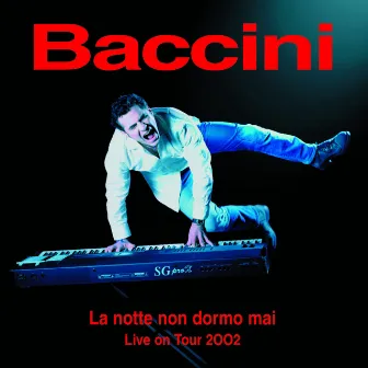 La Notte Non Dormo Mai Live On Tour 2002 by Francesco Baccini