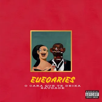 O cara que te deixa saudade by eueoaries